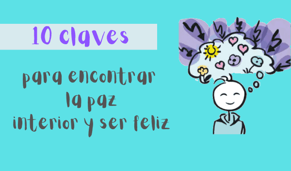 Cómo Encontrar La Paz Interior Y Ser Feliz. Recomendaciones