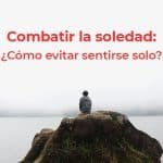 ¿Cómo Combatir La Soledad?.